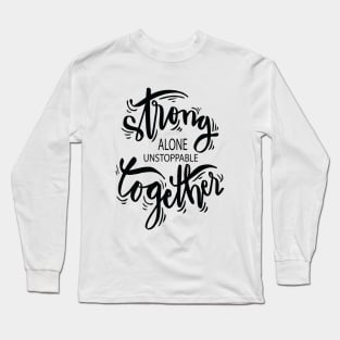 Strong Alone Unstoppable Together Long Sleeve T-Shirt